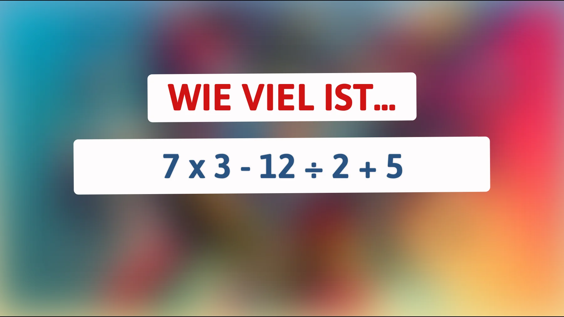 Nur ein Genie kann diese mathematische Herausforderung knacken: Kannst du das Ergebnis von 7 x 3 - 12 ÷ 2 + 5 richtig berechnen?"